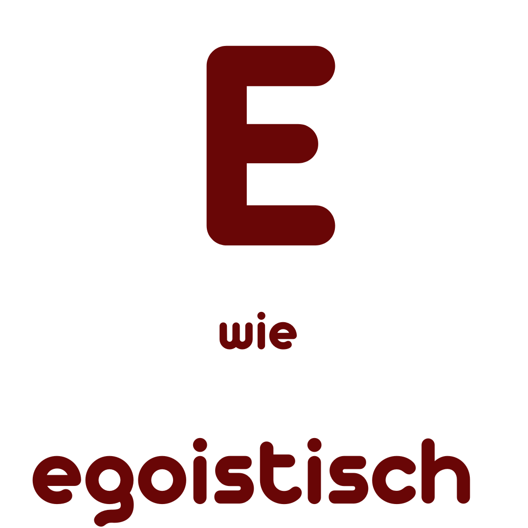 E wie egoistisch