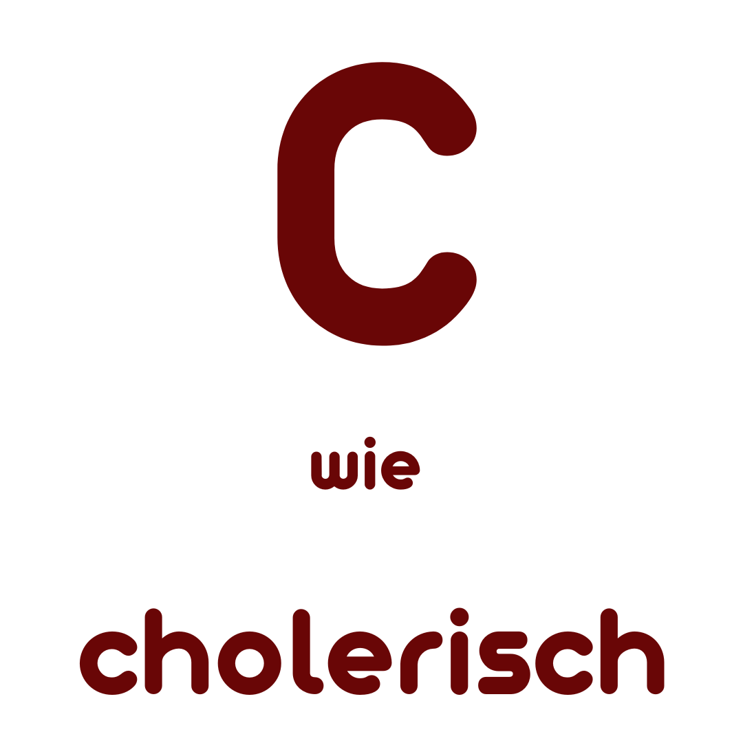 C wie Cholerisch
