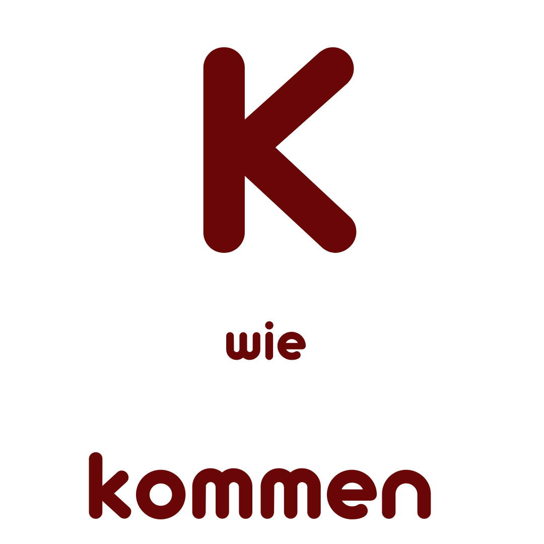 K wie kommen