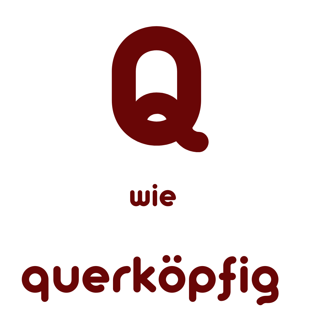Q wie querköpfig