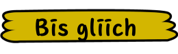 Bis gliich