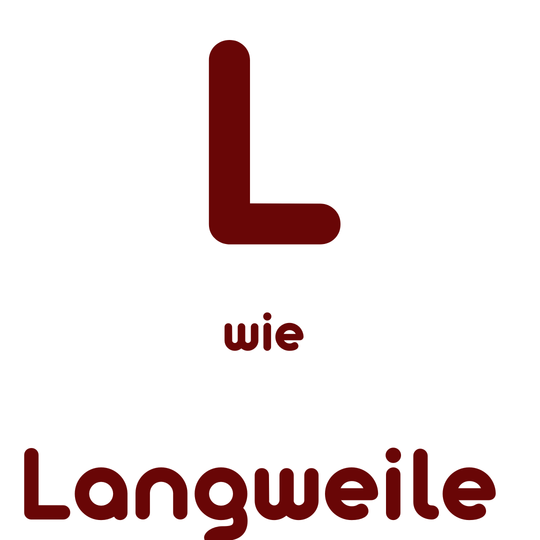 L wie Langeweile